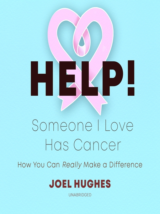 Title details for HELP! Someone I Love Has Cancer by Joel Hughes - Available